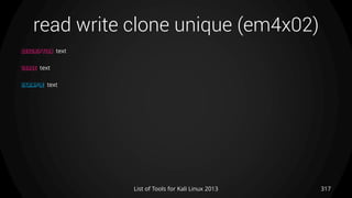 read write clone unique (em4x02)
317List of Tools for Kali Linux 2013
DESCRIPTION text
USAGE text
EXAMPLE text
 