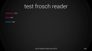 test frosch reader
320List of Tools for Kali Linux 2013
DESCRIPTION text
USAGE text
EXAMPLE text
 