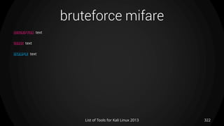 bruteforce mifare
322List of Tools for Kali Linux 2013
DESCRIPTION text
USAGE text
EXAMPLE text
 