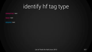 identify hf tag type
327List of Tools for Kali Linux 2013
DESCRIPTION text
USAGE text
EXAMPLE text
 
