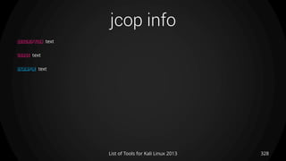 jcop info
328List of Tools for Kali Linux 2013
DESCRIPTION text
USAGE text
EXAMPLE text
 