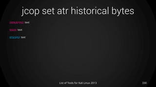 jcop set atr historical bytes
330List of Tools for Kali Linux 2013
DESCRIPTION text
USAGE text
EXAMPLE text
 