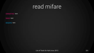 read mifare
331List of Tools for Kali Linux 2013
DESCRIPTION text
USAGE text
EXAMPLE text
 