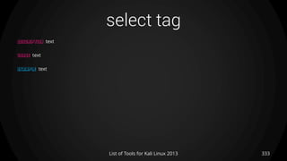 select tag
333List of Tools for Kali Linux 2013
DESCRIPTION text
USAGE text
EXAMPLE text
 