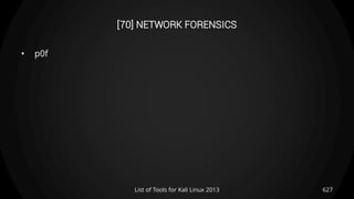 [70] NETWORK FORENSICS
• p0f
627List of Tools for Kali Linux 2013
 