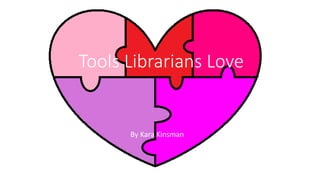 Tools Librarians Love
By Kara Kinsman
 