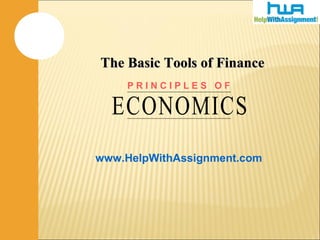 www.HelpWithAssignment.com
The Basic Tools of FinanceThe Basic Tools of Finance
ECONOMICS
P R I N C I P L E S O F
 