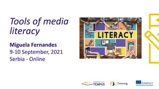Tools of media
literacy
Miguela Fernandes
9-10 September, 2021
Serbia - Online
 
