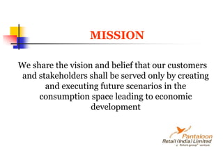     MISSION We share the vision and belief that our customers and stakeholders shall be served only by creating and executing future scenarios in the consumption space leading to economic development
