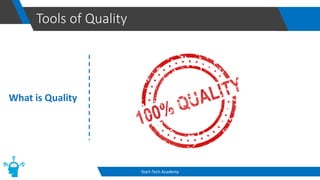 Tools of Quality
Start-Tech Academy
What is Quality
 