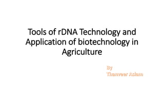 Tools of rDNA Technology and
Application of biotechnology in
Agriculture
 