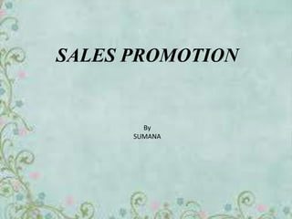 SALES PROMOTION


        By
      SUMANA
 