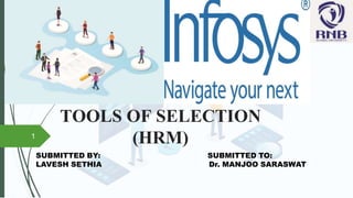 TOOLS OF SELECTION
(HRM)
1
SUBMITTED BY: SUBMITTED TO:
LAVESH SETHIA Dr. MANJOO SARASWAT
 