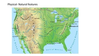 Physical- Natural features
 