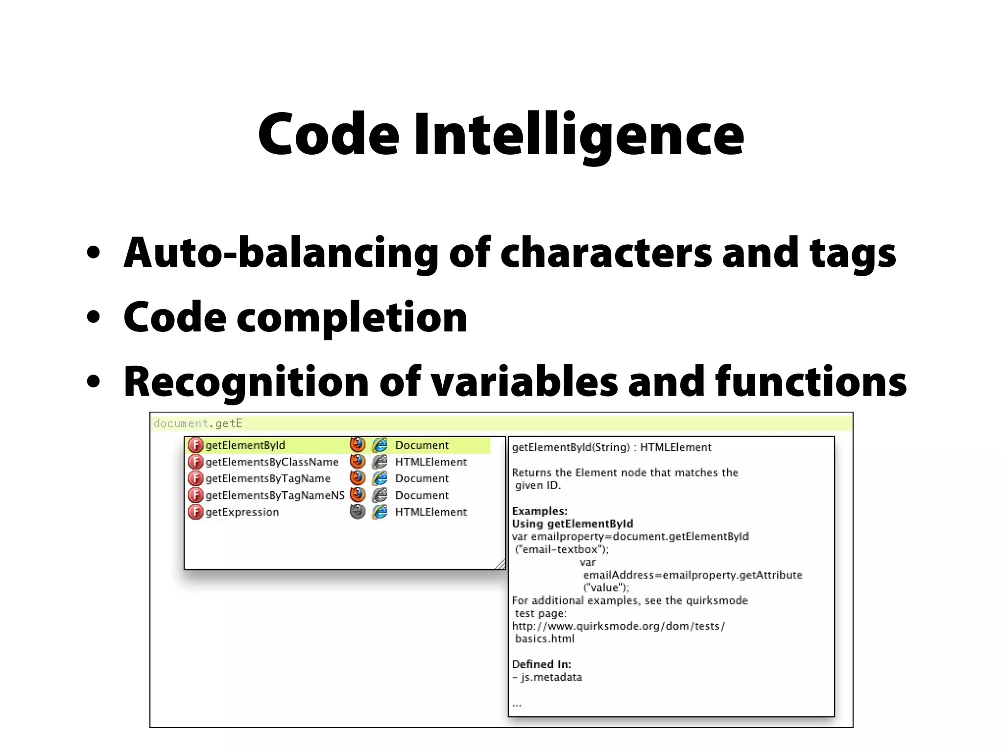 Code Intelligence
• Auto-balancing of characters and tags
• Code completion
• Recognition of variables and functions
 
