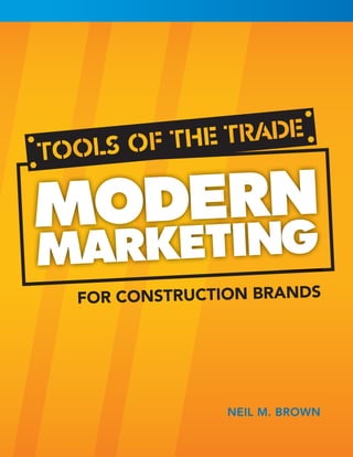 Tools of the Trade: Modern Marketing for Construction Brands

Construction Marketing Association
www.ConstructionMarketingAssociation.org

Neil M. Brown

NEIL M. BROWN

 