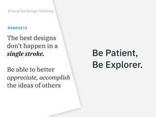 Enterprise Design Thinking
FOCUS ON USER OUTCOMES
Differentiate between users and clients
Build empathy with users
Underst...