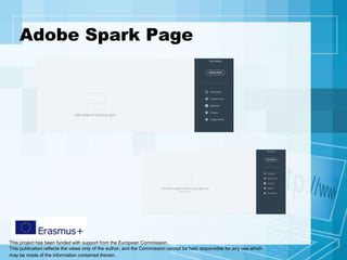 This project has been funded with support from the European Commission.
This publication reflects the views only of the author, and the Commission cannot be held responsible for any use which
may be made of the information contained therein.
Adobe Spark Page
 