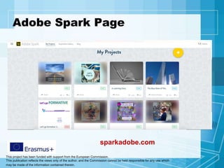 This project has been funded with support from the European Commission.
This publication reflects the views only of the author, and the Commission cannot be held responsible for any use which
may be made of the information contained therein.
Adobe Spark Page
sparkadobe.com
 