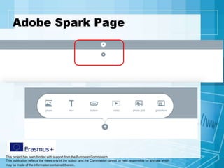 This project has been funded with support from the European Commission.
This publication reflects the views only of the author, and the Commission cannot be held responsible for any use which
may be made of the information contained therein.
Adobe Spark Page
 