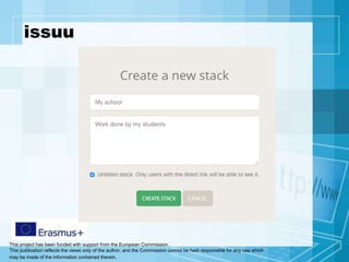 This project has been funded with support from the European Commission.
This publication reflects the views only of the author, and the Commission cannot be held responsible for any use which
may be made of the information contained therein.
issuu
 