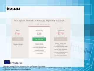 This project has been funded with support from the European Commission.
This publication reflects the views only of the author, and the Commission cannot be held responsible for any use which
may be made of the information contained therein.
issuu
 