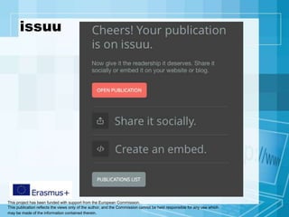 This project has been funded with support from the European Commission.
This publication reflects the views only of the author, and the Commission cannot be held responsible for any use which
may be made of the information contained therein.
issuu
 