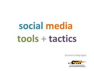 social  media   tools   +   tactics Demetrio Maguigad 
