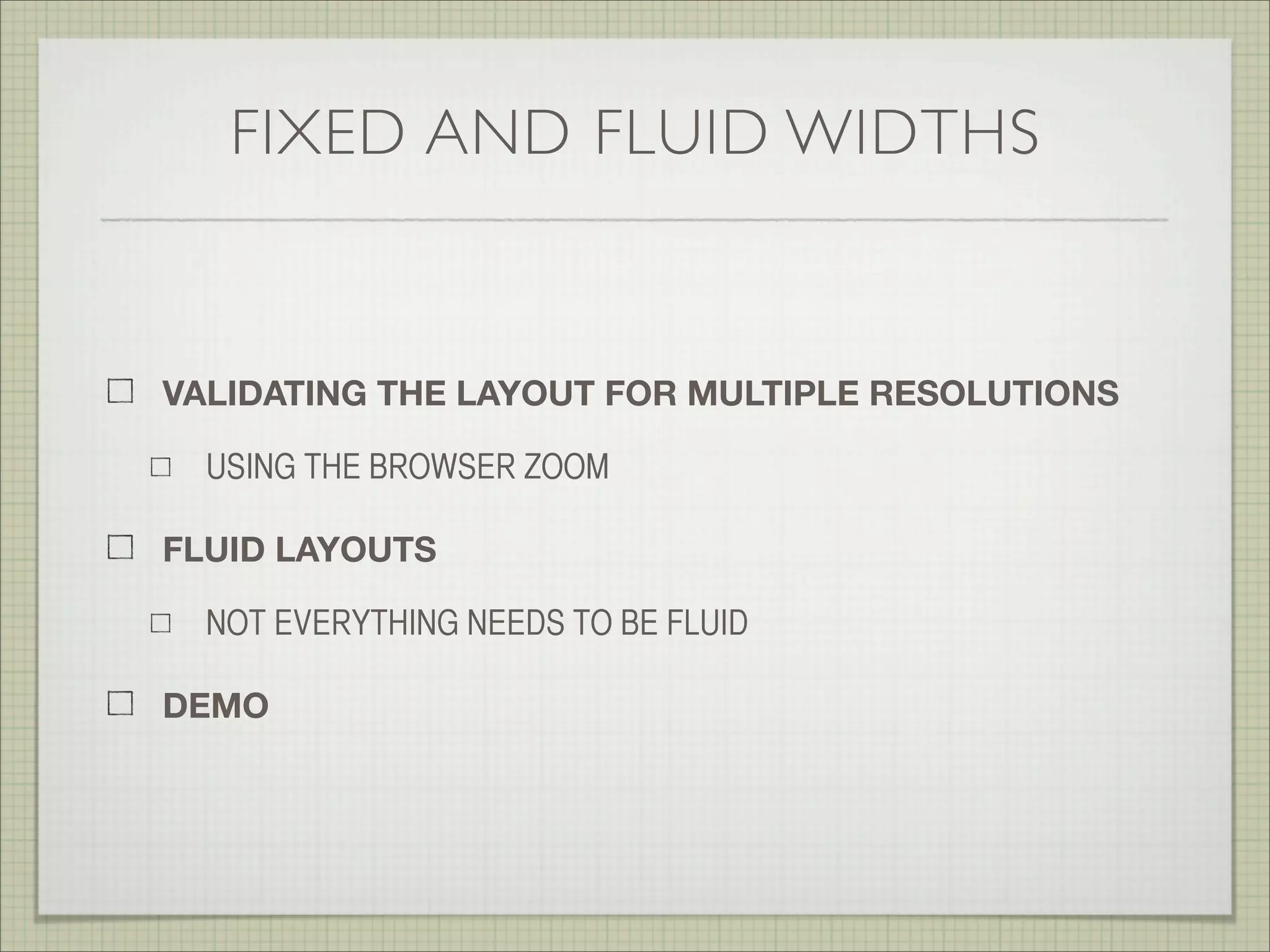 RESPONSIVE DESIGN
THE SNAP POINTS
SUPPORTING MULTIPLE SCREENS WITH MEDIA QUERIES
DECIDING UPON THE NUMBER OF SNAP POINTS
TESTING DIFFERENT SCREEN SIZES
WINDOW RE-SIZER EXTENSION FOR CHROME
IOS SIMULATOR
 
