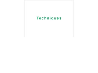 Techn iques
 