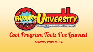 Cool Program Tools I’ve Learned
MARCH 2019 Batch
 