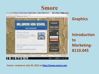Smore
Smore created on July 29, 2013 at http://www.smore.com
Graphics
Introduction
to
Marketing-
8110.045
 