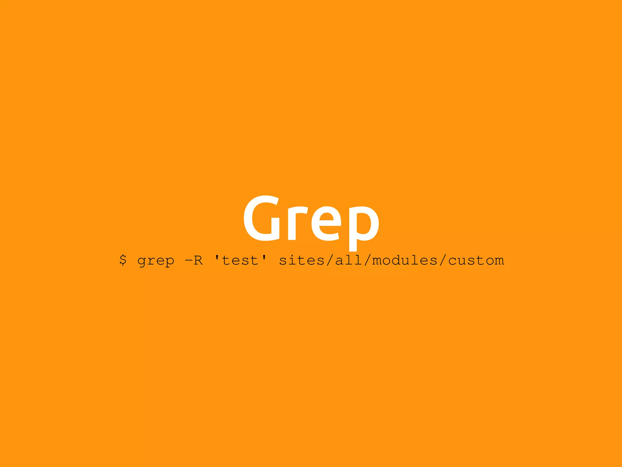 Grep$ grep -R 'test' sites/all/modules/custom 
