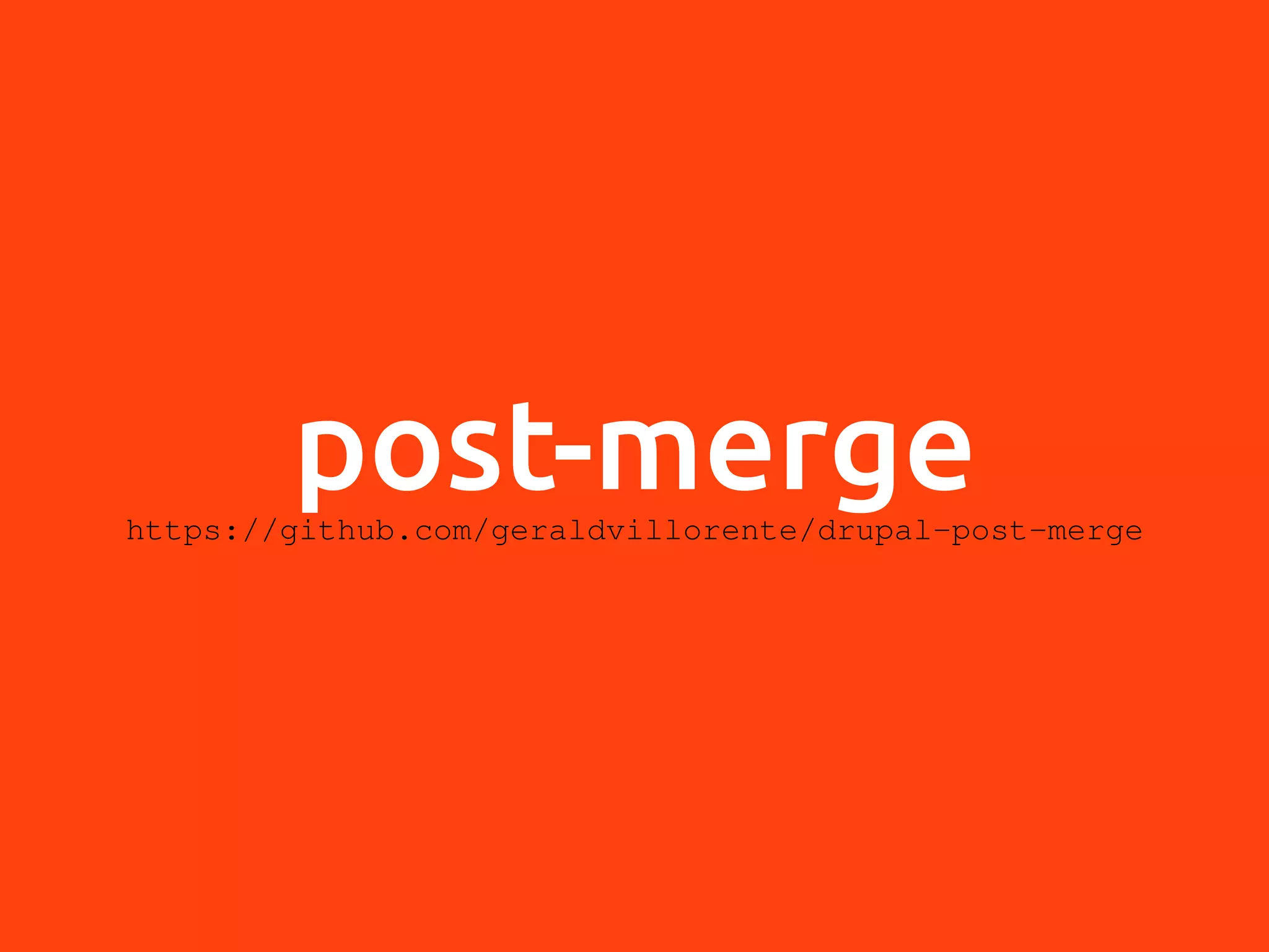 post-mergehttps://github.com/geraldvillorente/drupal-post-merge 