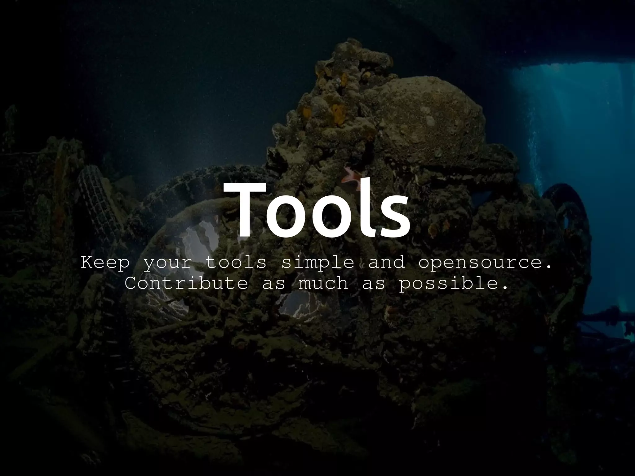 ToolsKeep your tools simple and opensource. Contribute as much as possible. 