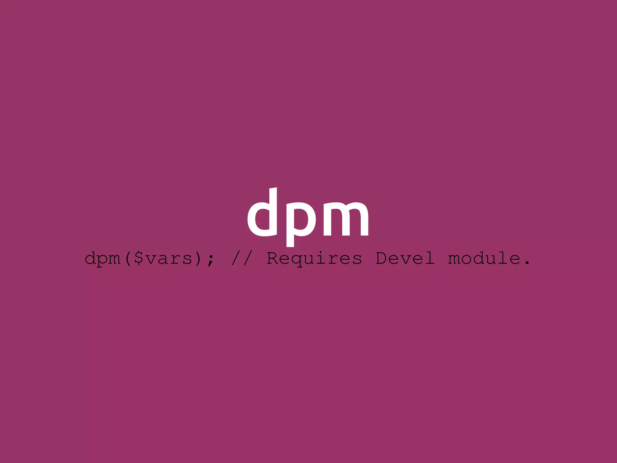 dpmdpm($vars); // Requires Devel module. 