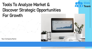Tools To Analyze Market &
Discover Strategic Opportunities
For Growth
Your Company Name
 