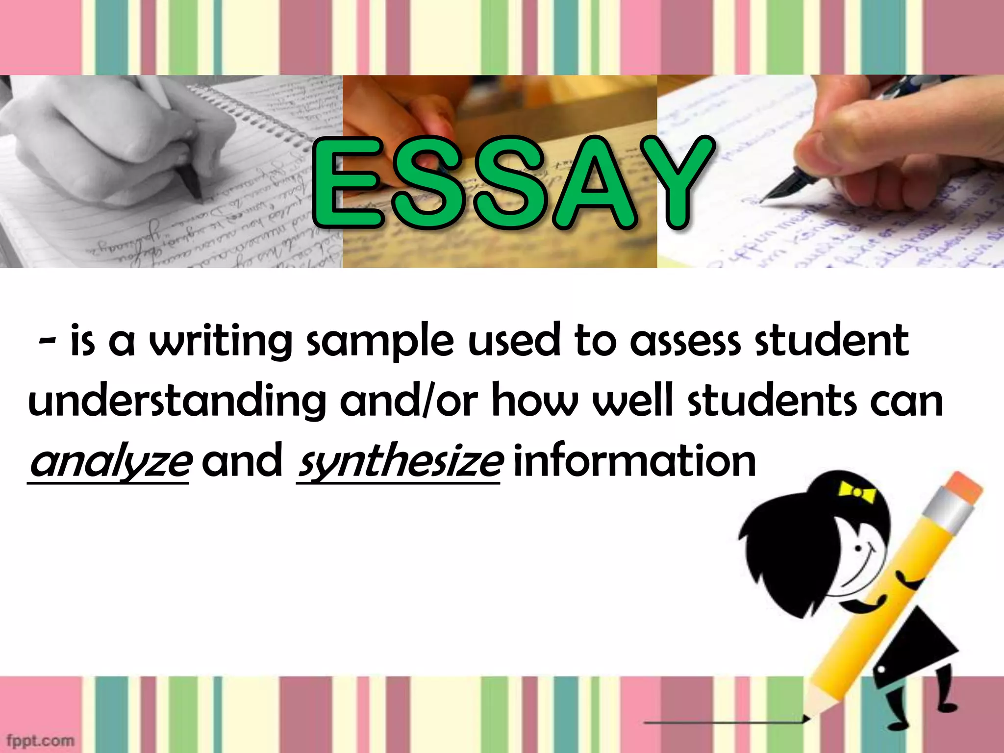 - is a writing sample used to assess student
understanding and/or how well students can
analyze and synthesize information
