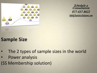 Sample Size
• The 2 types of sample sizes in the world
• Power analysis
(SS Membership solution)

 
