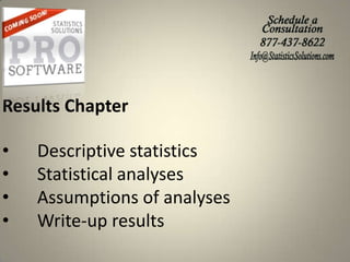 Results Chapter

•
•
•
•

Descriptive statistics
Statistical analyses
Assumptions of analyses
Write-up results

 