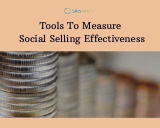 Tools To Measure
Social Selling Effectiveness
 
