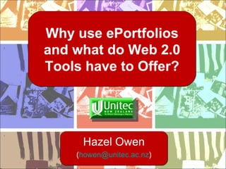 Why use ePortfolios and what do Web 2.0 Tools have to Offer? Hazel Owen ( [email_address] ) 