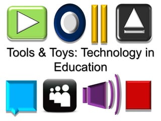 Tools & Toys: Technology in
Education
 