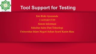 Tool Support for Testing
Emi Rizki Ayunanda
11453201739
Sistem Informasi
Fakultas Sains Dan Teknologi
Universitas Islam Negeri Sultan Syarif Kasim Riau
 