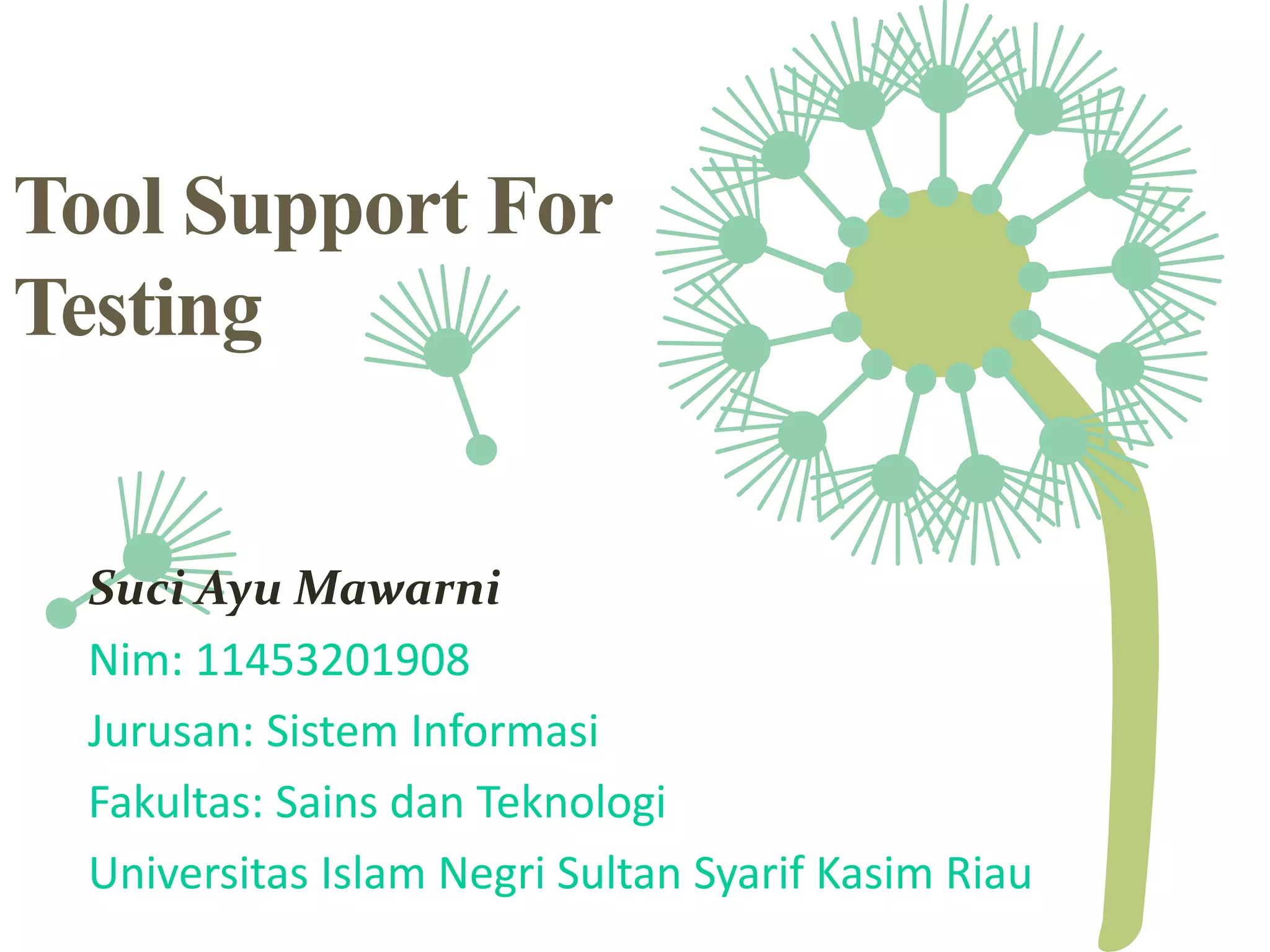 Tool Support For
Testing
Suci Ayu Mawarni
Nim: 11453201908
Jurusan: Sistem Informasi
Fakultas: Sains dan Teknologi
Universitas Islam Negri Sultan Syarif Kasim Riau
 