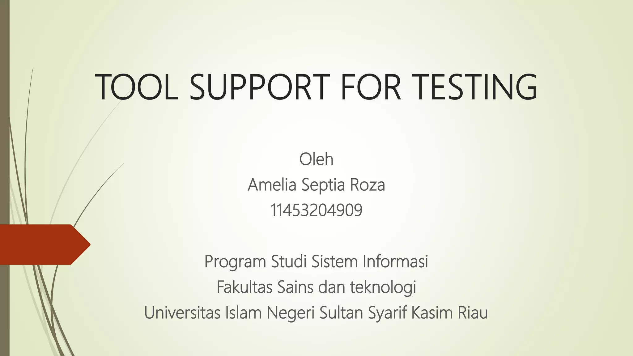 TOOL SUPPORT FOR TESTING
Oleh
Amelia Septia Roza
11453204909
Program Studi Sistem Informasi
Fakultas Sains dan teknologi
Universitas Islam Negeri Sultan Syarif Kasim Riau
 