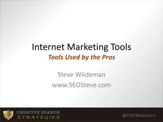 Internet Marketing ToolsTools Used by the Pros Steve Wiideman www.SEOSteve.com 