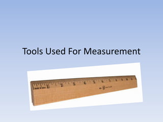 Tools Used For Measurement
 
