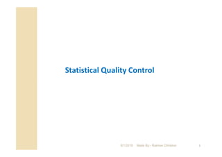 1
Statistical Quality Control
9/1/2018 Made By:- Rakhee Chhibber
 