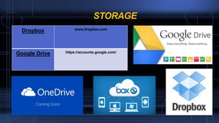 STORAGE
Dropbox www.dropbox.com
Google Drive https://accounts.google.com/
 